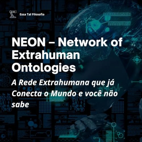 NEON – A Rede Extrahumana que já Conecta o Mundo | Podcast Filosofia & Tecnologia Podcast Por capa
