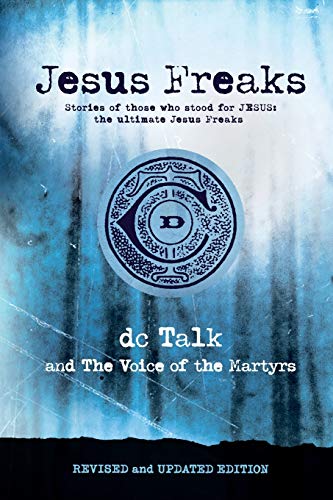 Jesus Freaks: Stories of Those Who Stood for Jesus, the Ultimate Jesus Freaks
