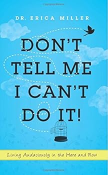 Paperback Don't Tell Me I Can't Do It!: Living Audaciously in the Here and Now Book