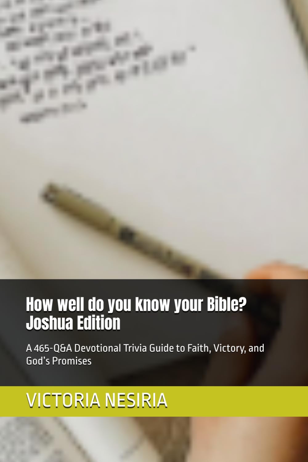 How well do you know your Bible? Joshua Edition: A 465-Q&A Devotional Trivia Guide to Faith, Victory, and God’s Promises (HOW WELL DO YOU KNOW YOUR BIBLE?GENESIS TO REVELATION)