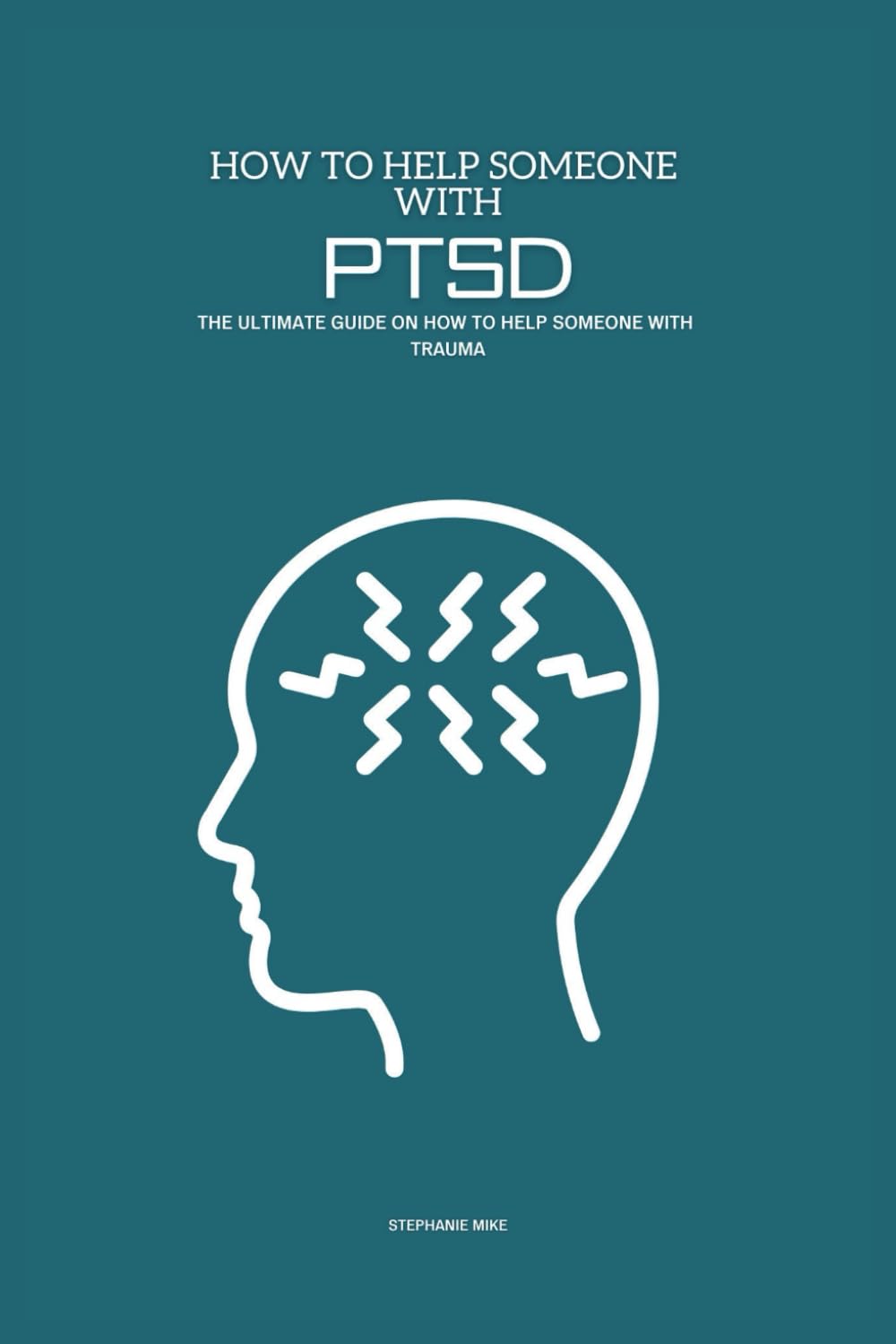 How To Help Someone With PTSD: The Ultimate Guide on How To Help Someone With Trauma