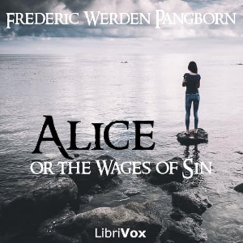 『Alice; or The Wages of Sin by Frederic Werden Pangborn (1855 - )』のカバーアート