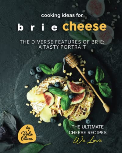 Cooking Ideas for Brie Cheese: The Diverse Features of Brie: A Tasty Portrait Cooking Ideas for Brie Cheese: The Diverse Features of Brie: A Tasty Portrait