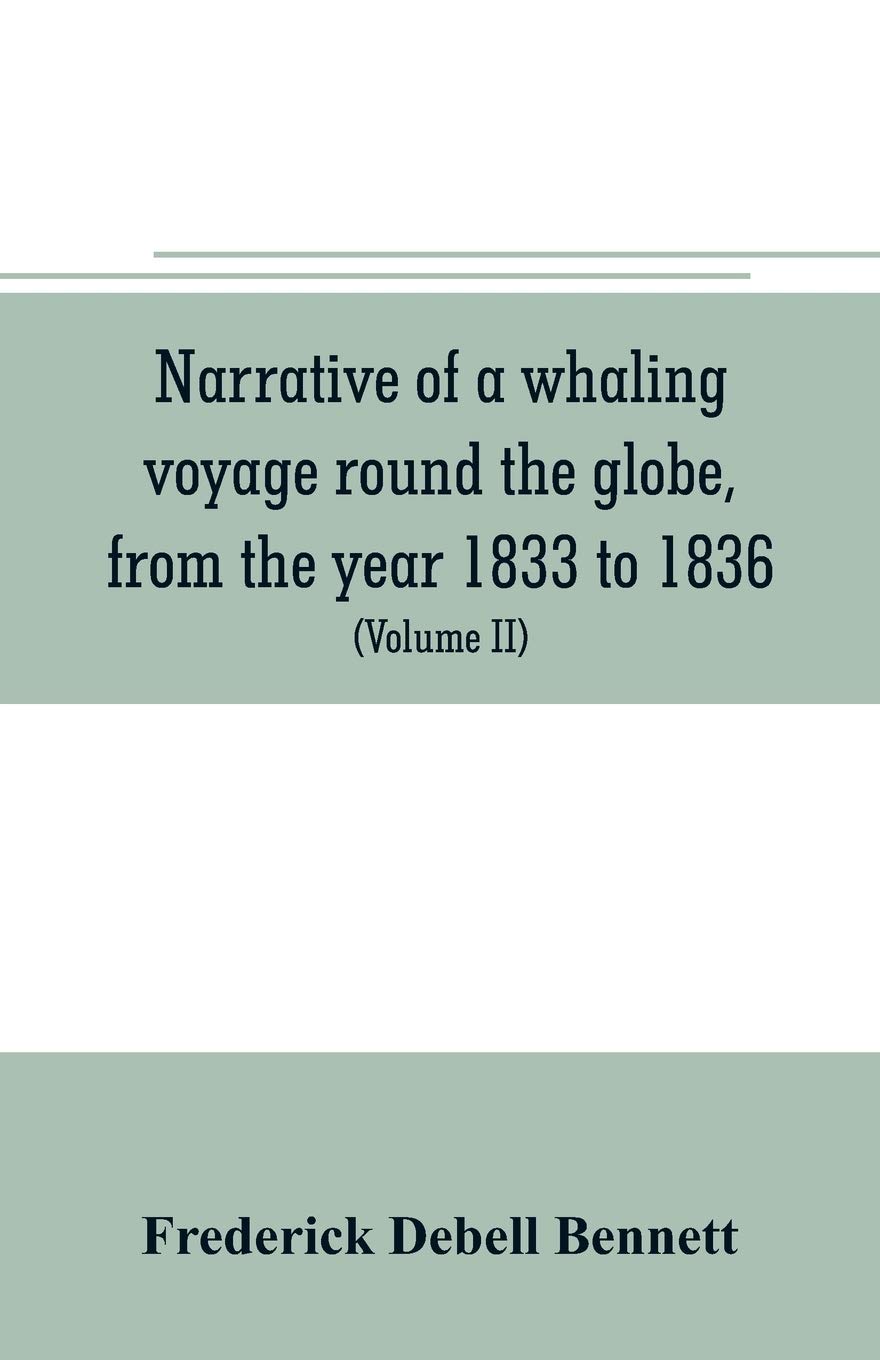 Narrative of a whaling voyage round the globe, from the year 1833 to 1836. Comprising sketches of Polynesia, California, the Indian Archipelago, etc. ... and the natural history of the climates visit