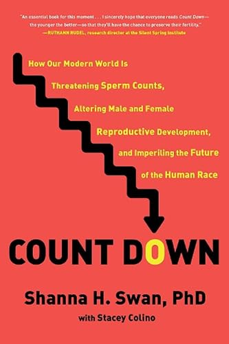 Count Down: How Our Modern World Is Threatening Sperm Counts, Altering Male and Female Reproductive Development, and Imperiling the Future of the Human Race