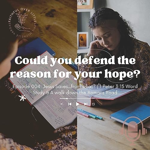 ep 4 | Jesus Saves... from what? | 1 Peter 3:15 Word Study & A stroll down the Romans Road