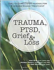Trauma, PTSD, Grief & Loss: The 10 Core Competencies for Evidence-Based Treatment book cover