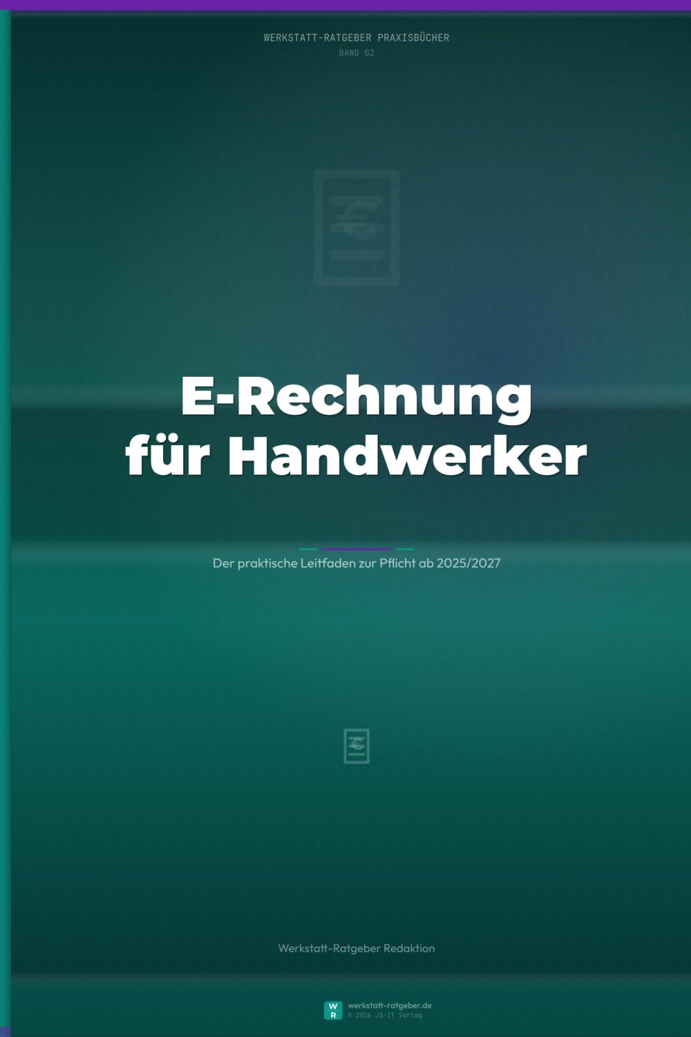 E-Rechnung für Handwerker: Der praktische Leitfaden zur Pflicht ab 2025/2027 — ZUGFeRD, XRechnung und Umstellung Schritt für Schritt (Werkstatt-Ratgeber Praxisbücher)