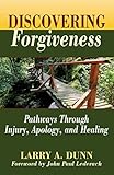 Discovering Forgiveness: Pathways Through Injury, Apology, and Healing (Theological Postings Series Book 2)