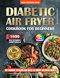 Diabetic Air Fryer Cookbook for Beginners: Healthy, Easy, Low-Glycemic & Low-Sugar Recipes for Type 1&2 Diabetes. 1800 Days of Quick, Crispy Meals ... (The Diabetic Cookbook Collection)