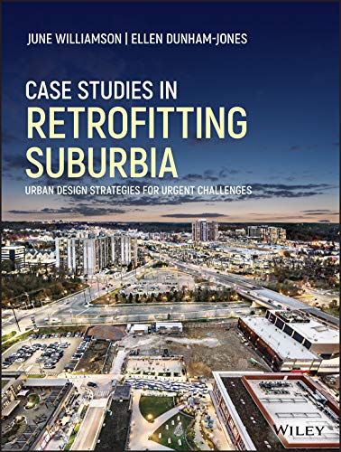 Case Studies in Retrofitting Suburbia: Urban Design Strategies for Urgent Challenges