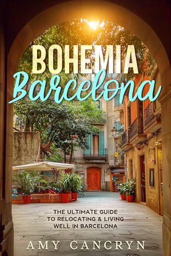 Bohemia Barcelona: The Ultimate Guide to Relocating & Living Well in Barcelona (English Edition)
