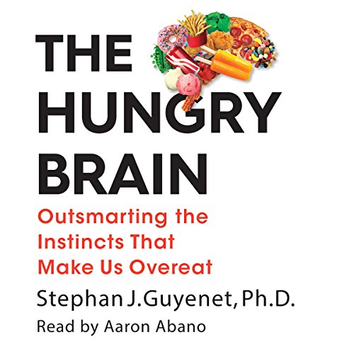 The Hungry Brain: Outsmarting the Instincts That Make Us Overeat The Hungry Brain: Outsmarting the Instincts That Make Us Overeat