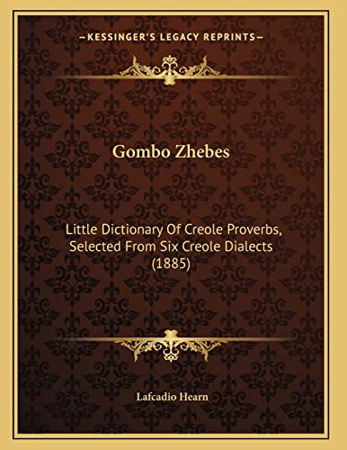 Gombo Zhebes: Little Dictionary Of Creole Proverbs, Selected From Six Creole Dialects (1885)
