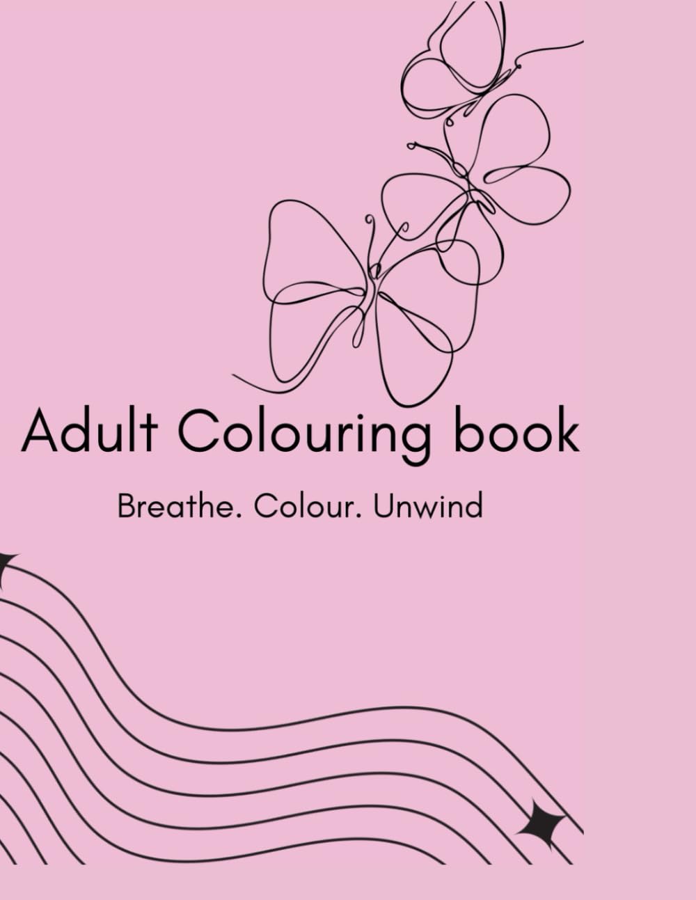 Breathe. Colour. Unwind - Adults colouring book