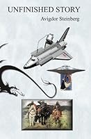 Unfinished Story: Historical, ironical, not absolutely fantastic, and a bit scientific work 1449544665 Book Cover