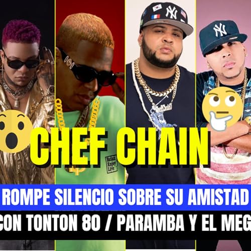 『CHEF CHAIN 🔥 DICE QUE TONTON EMPEÑO SU CADENA y QUE EL MEGA ESTA EN VICIO RARO & ESTAN EN GERRA』のカバーアート