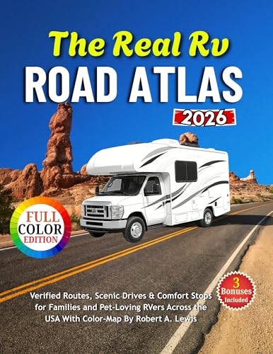 The Real RV Road Atlas : Verified Routes, Scenic Drives & Comfort Stops for Families and Pet-Loving RVers Across the USA With Color-Map