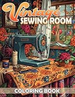 Vintage Sewing Room Coloring Book: Step Back in Time with Charming Retro Sewing Interior Designs Coloring Pages Cozy Illustrations for Adults Stress Relief and Relaxation B0D8G7TY7N Book Cover