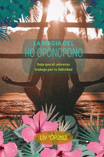 La magia del Ho'oponopono: Deja que el universo trabaje por tu felicidad (Spanish Edition)