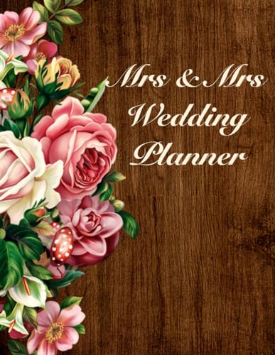 Mrs & Mrs Wedding Planner: Over 120 Pages / Wedding Planner with Addresses, Guest List and Seating Chart for 2 Brides / For Your Perfect Same Sex Wedding / Wedding Planning for a Lesbian Couple