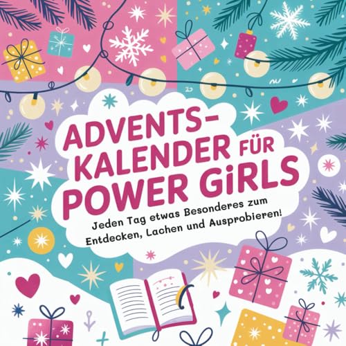 Adventskalender für Power Girls ab 8 Jahre- Jeden Tag etwas Besonderes zum Entdecken, Lachen und Ausprobieren