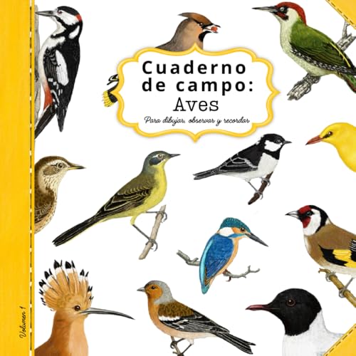 Cuaderno de Campo: Aves: Para dibujar observar y recordar
