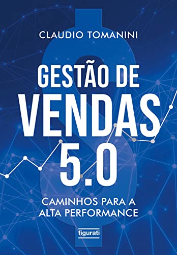 Gestão de vendas 5.0: Caminhos para a alta performance