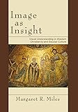 Image as Insight: Visual Understanding in Western Christianity and Secular Culture