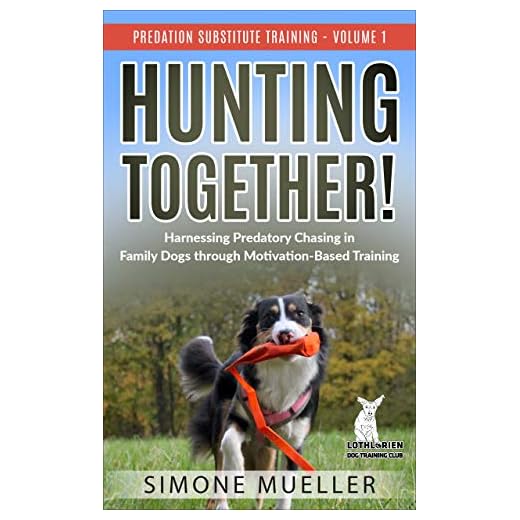 Hunting Together: Harnessing Predatory Chasing in Family Dogs through Motivation-Based Training (Predation Substitute Training)