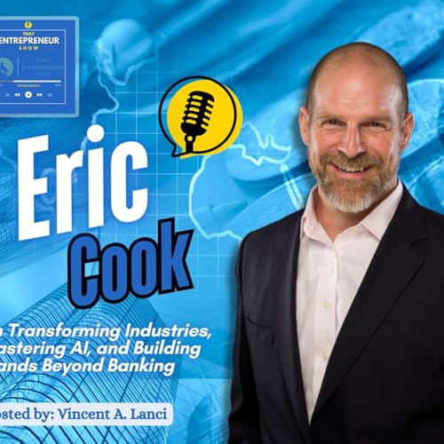 Eric Cook on Transforming Industries, Mastering AI, and Building Brands Beyond Banking cover art