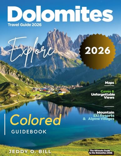 Dolomites Travel Guide (Full-Color) 2026: Embark on a Journey Through Rugged Peaks, Serene Lakes, Picturesque Villages, and Unforgettable Trails in Italy’s Alpine Wonderland.