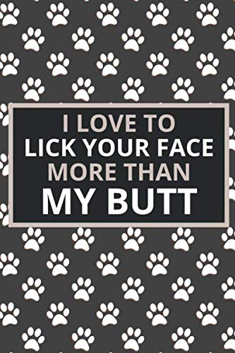 I Love To Lick Your Face More Than My Butt: Funny Gift From Dog To Dad And Mom dog gift to owner for father's Day Birthday Christmas great alternative to card