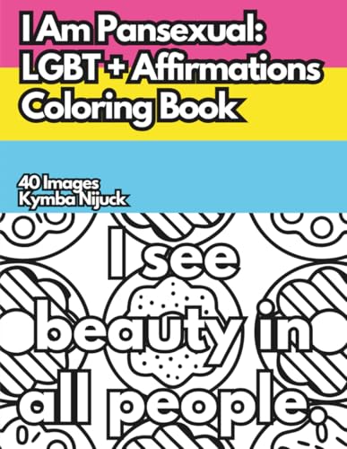 I Am Pansexual: An LGBT+ Affirmation Coloring Book: 40 Uplifting Designs to Color for Pride and Self-Love (Queer Affirmation Coloring Books)