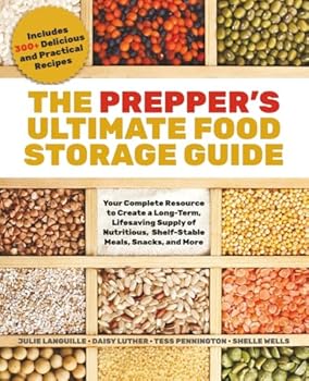 Paperback The Prepper's Ultimate Food Storage Guide: Your Complete Resource to Create a Long-Term, Live-Saving Supply of Nutritious, Shelf-Stable Meals, Snacks, ... Includes 300+ Delicious and Practical Recipes Book