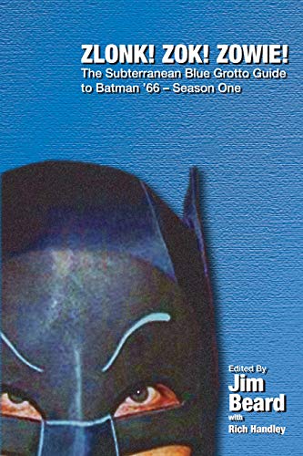 ZLONK! ZOK! ZOWIE! The Subterranean Blue Grotto Guide to Batman '66 - Season One (The Subterranean Blue Grotto Guides to Batman '66 Book 1)