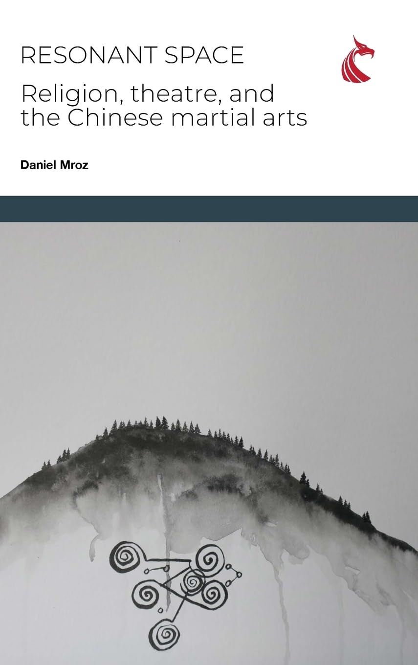 Resonant Space: Religion, Theatre, and the Chinese Martial Arts: 2 (Physical Cultural Studies)