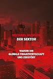 Der Sektor: Warum die globale Finanzwirtschaft uns zerstört