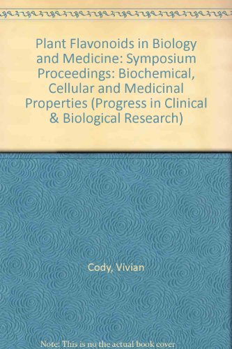 Plant Flavonoids in Biology and Medicine: Biochemical, Cellular and Medicinal Properties No. 2: Symposium Proceedings