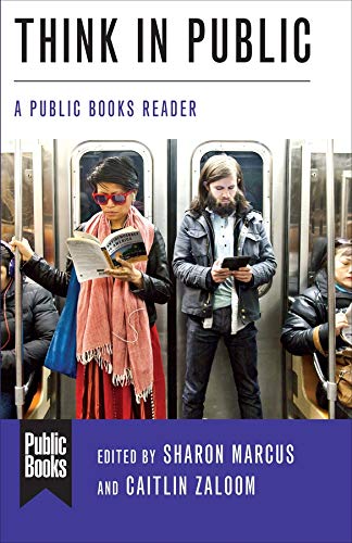 Think in Public: A Public Books Reader (Public Books Series)