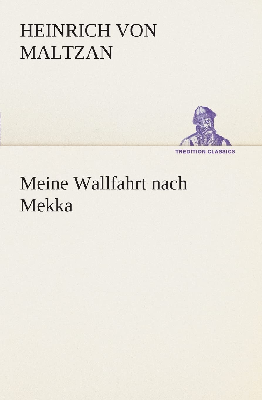 Meine Wallfahrt nach Mekka (TREDITION CLASSICS)