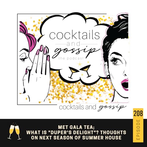 208. Met Gala Tea; What is "duper's delight"? Thoughts on next season of Summer House