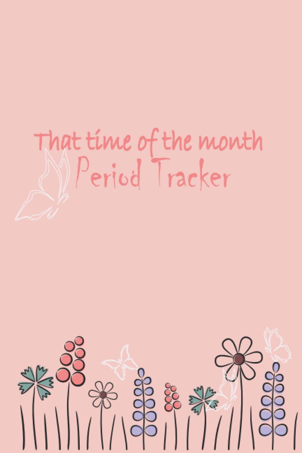 That Time of The Month: Period Tracker Journal, Menstrual Cycle Calendar and Journal (Undated 4 Year Monthly Calendar), Period Journal for Teenagers, Young Girls and Women