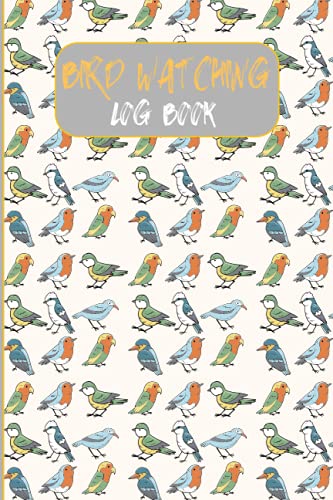 BIRD WATCHING LOG BOOK: Bird watching Log Bird Watching Log Book Journal To Record Bird Sightings & List Species The Sibley Birder's Life List and Field Diary