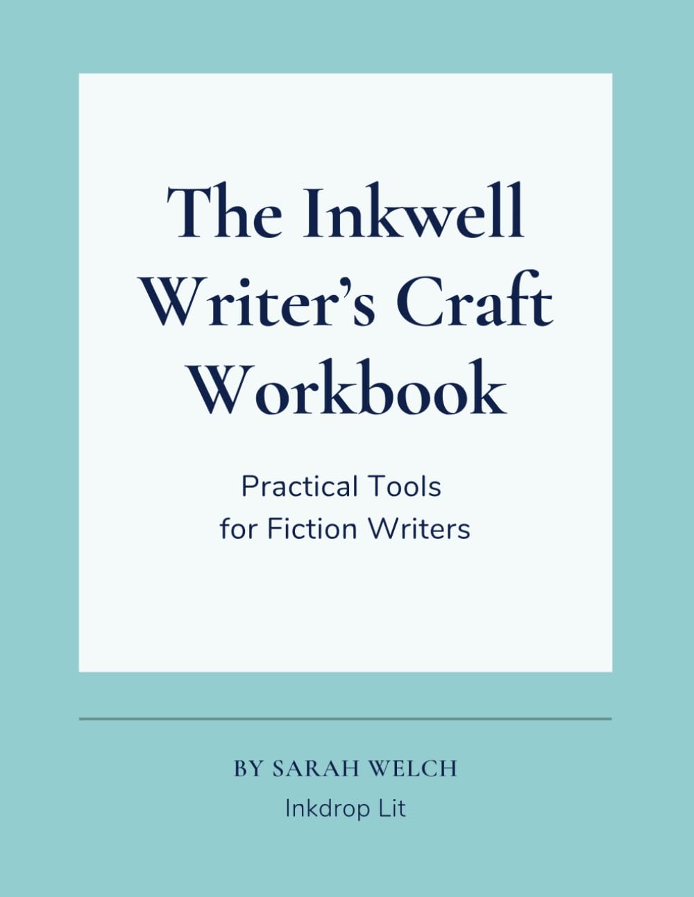The Inkwell Writer's Craft Workbook: Practical Tools for Fiction Writers