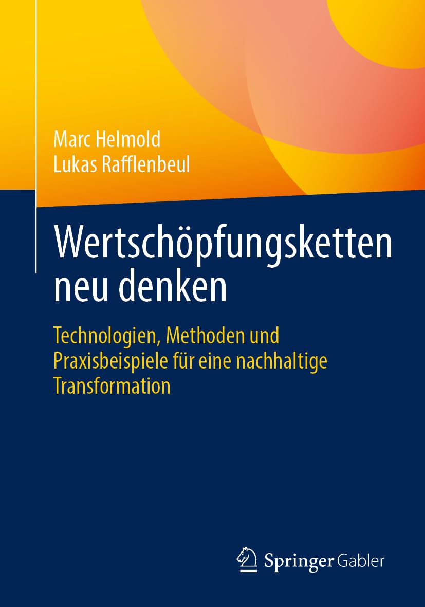 Wertschöpfungsketten neu denken: Technologien, Methoden und Praxisbeispiele für eine nachhaltige Transformation