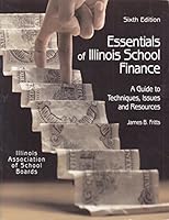 Essentials of Illinois school finance: A guide to techniques, issues and resources 1880331276 Book Cover