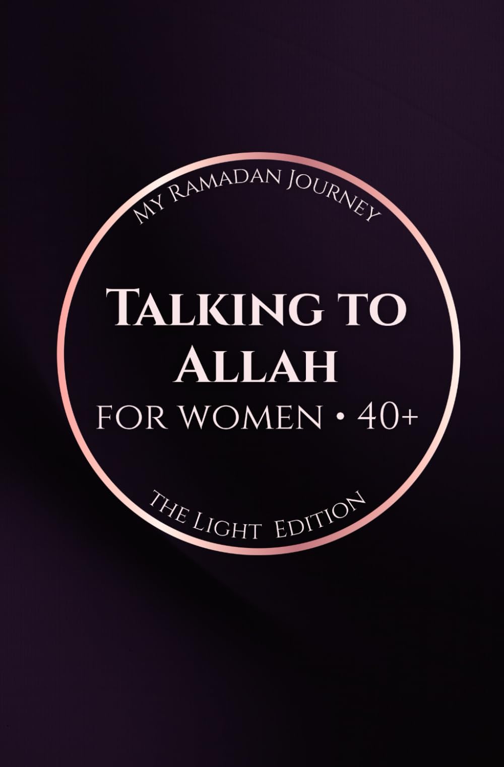 Talking to Allah: My Ramadan Journey: The Light Edition - Ramadan Duas for Women (40+)