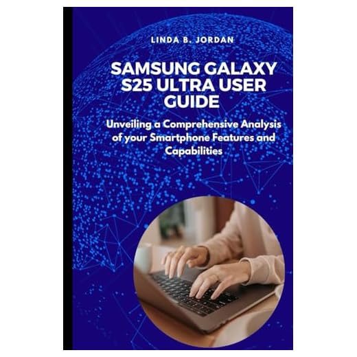 Samsung Galaxy S25 Ultra User Guide: Unveiling a Comprehensive Analysis of your Smartphone Features and Capabilities