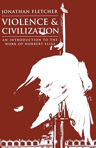 Violence and Civilization: An Introduction to the Work of Norbert Elias (Sociology & Cultural Studies)